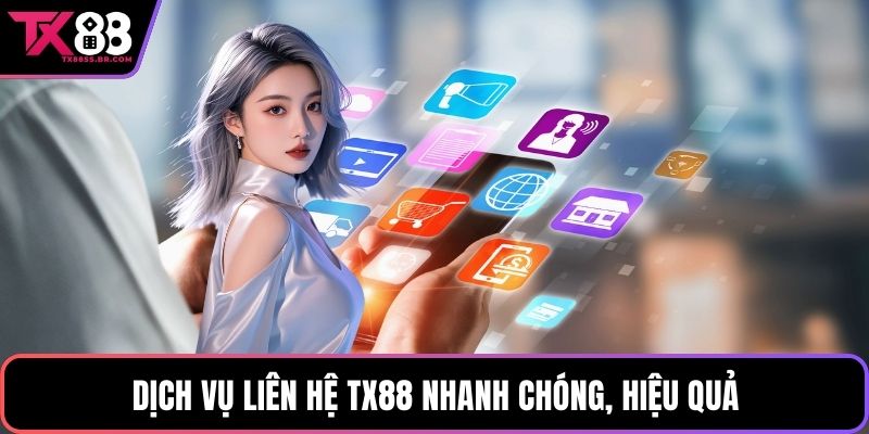 Dịch vụ liên hệ TX88 nhanh chóng, hiệu quả