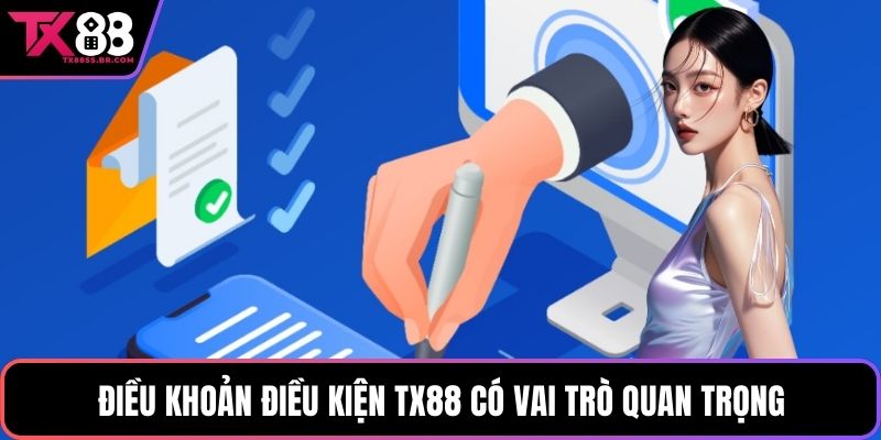 Điều khoản điều kiện TX88 có vai trò quan trọng