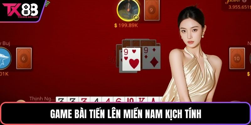 Game bài tiến lên miền nam kịch tính