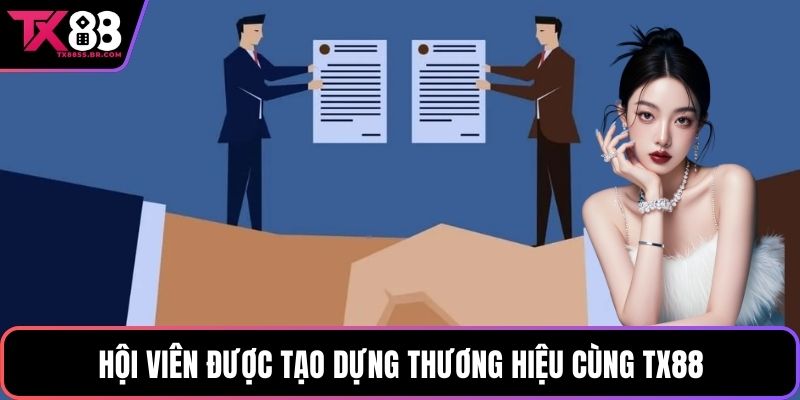 Hội viên được tạo dựng thương hiệu cùng TX88