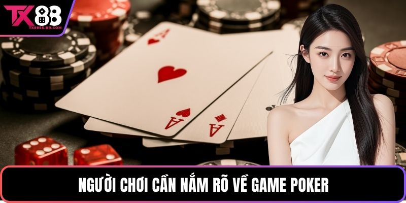 Người chơi cần nắm rõ về game Poker