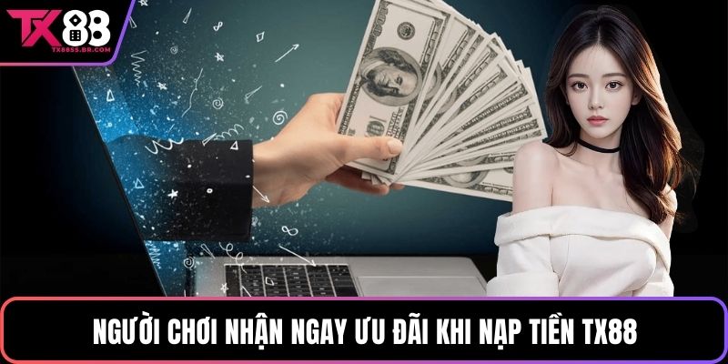 Người chơi nhận ngay ưu đãi khi nạp tiền TX88
