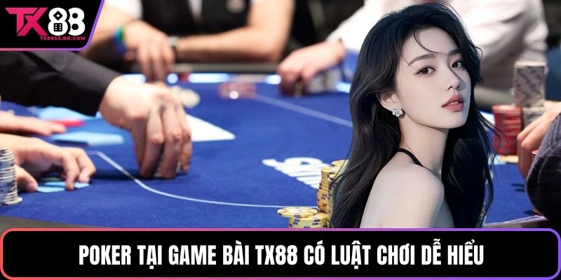 Poker tại game bài TX88 có luật chơi dễ hiểu