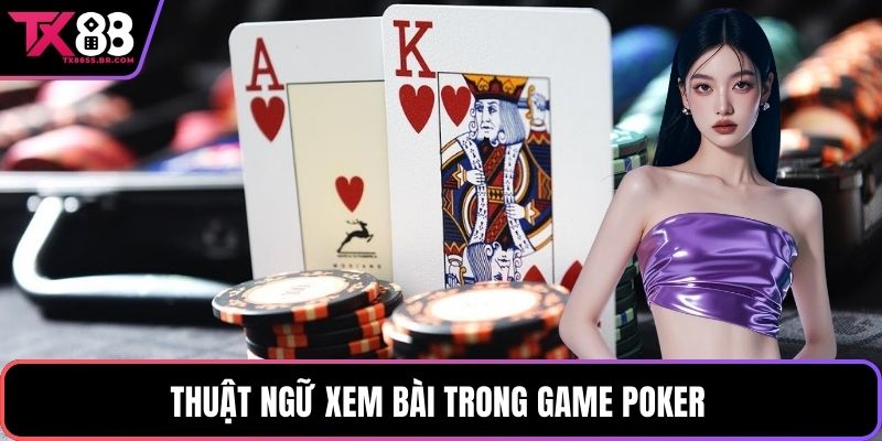 Thuật ngữ xem bài trong game Poker