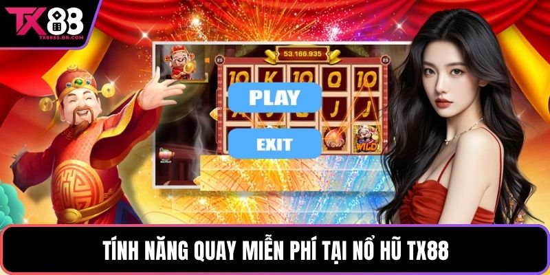 Tính năng quay miễn phí tại nổ hũ TX88