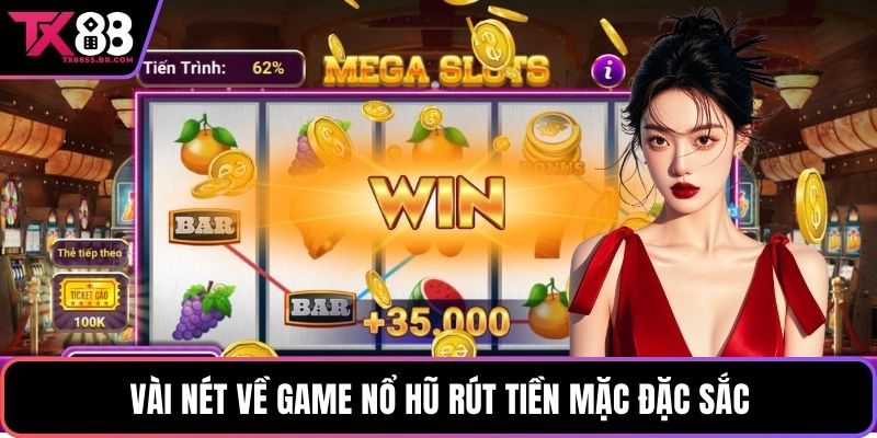 Vài nét về game nổ hũ rút tiền mặt đặc sắc