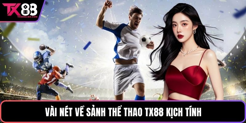 Vài nét về sảnh Thể thao TX88 kịch tính